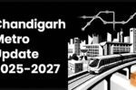 Chandigarh Metro Project: Route, Map, Stations, Latest Update 2025–2027