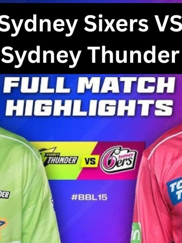 Sydney Sixers VS Sydney Thunder BBL Match | Scorecard, Philippe, Dwarshuis