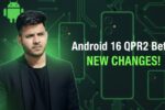 Android 16 QPR2 Beta: Google ने शुरू किया नया टेस्टिंग फेज़, जानें क्या बदला है